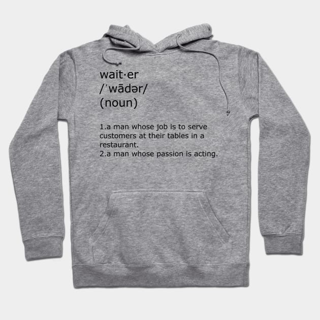 Waiter by day, Actor on off days Hoodie by MelanchollieCollie